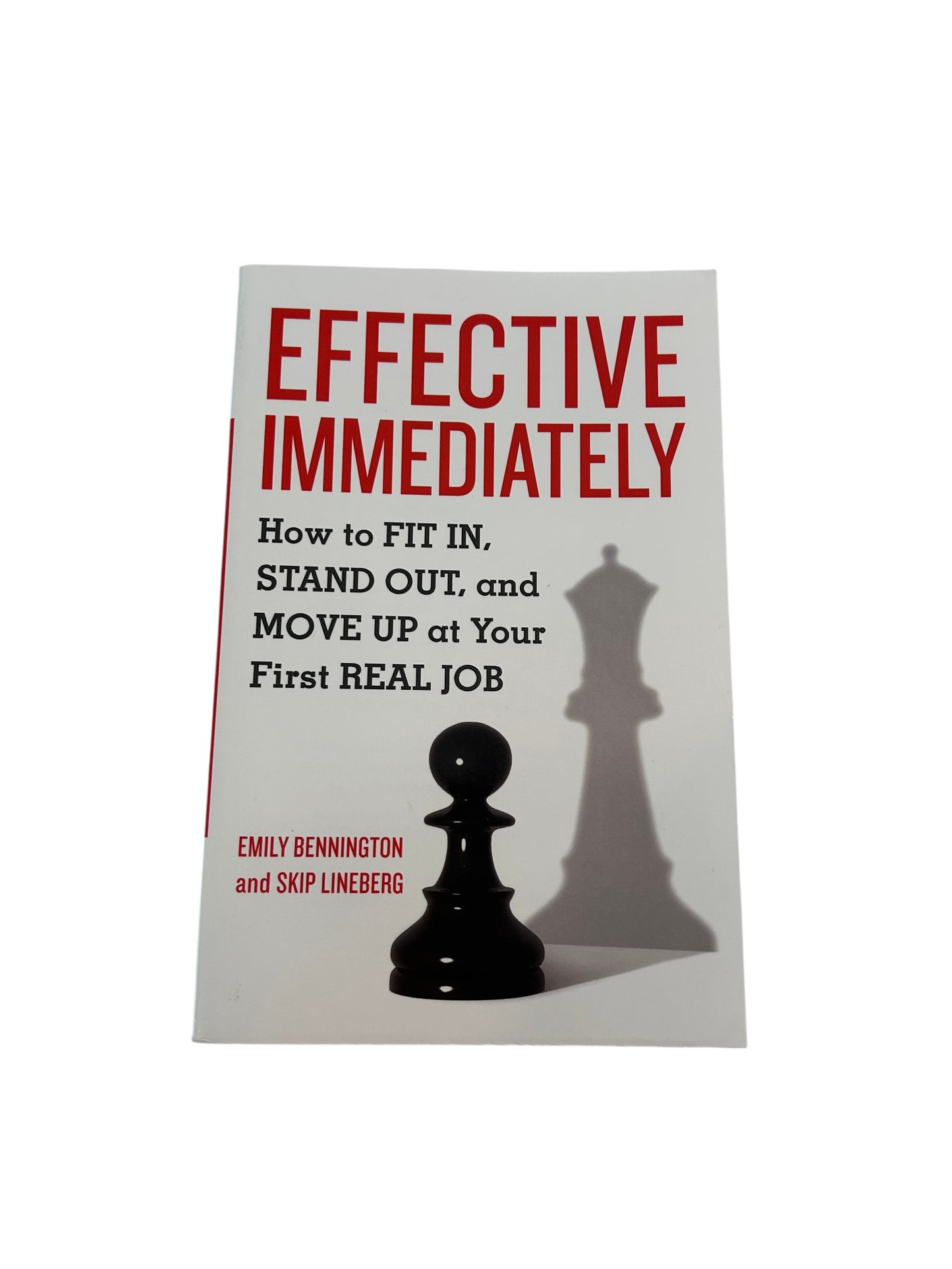 Career guide book 'Effective Immediately' about succeeding at your first job by Emily Bennington and Skip Lineberg.