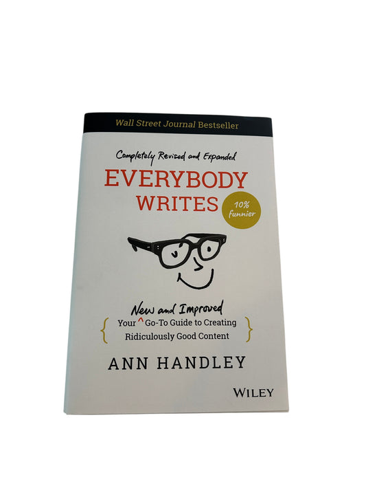 "Everybody Writes" hard cover by Ann Handley, a Wall Street Journal bestseller guide to creating content, completely revised and expanded edition.